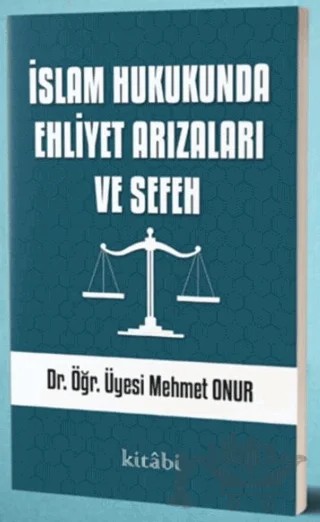 İslam Hukukunda Ehliyet Arızaları ve Sefeh – Mehmet Onur – Kitabi Yayınevi kitap kapağı