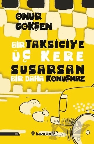 Bir Taksiciye Üç Kere Susarsan Bir Daha Konuşmaz – Onur Gökşen – İnkılap Kitabevi kitap kapağı