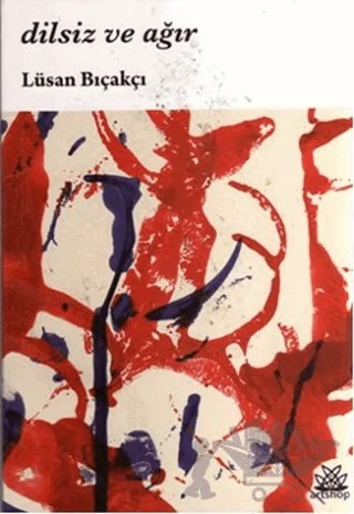 Dilsiz ve Ağır – Lüsan Bıçakçı – Artshop Yayıncılık kitap kapağı