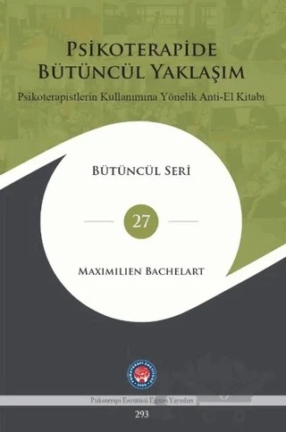 Psikoterapide Bütüncül Yaklaşım - Psikoterapistlerin Kullanımına Yönelik Anti - El Kitabı – Maximillien Barchelart – Psikoterapi Enstitüsü kitap kapağı