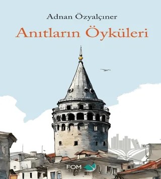 Anıtların Öyküleri – Adnan Özyalçıner – FOM Kitap kitap kapağı