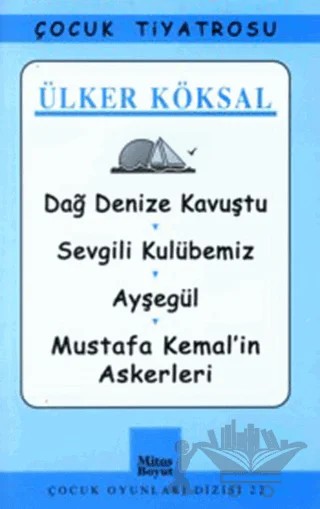 Dağ Denize Kavuştu / Sevgili Kulübemiz / Ayşegül / Mustafa Kemal’in Askerleri – Ülker Köksal – Mitos Boyut Yayınları kitap kapağı