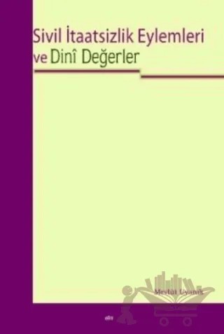 Sivil İtaatsizlik Eylemleri ve Dini Değerler – Mevlüt Uyanık – Elis Yayınları kitap kapağı