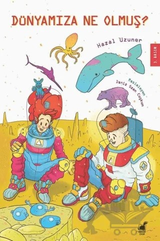Dünyamıza Ne Olmuş? – Hazal Uzuner – Dinozor Çocuk kitap kapağı