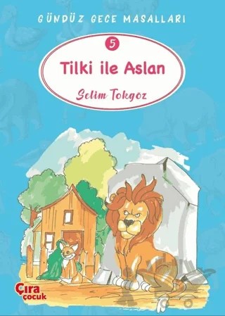 Tilki ile Aslan – Gündüz Gece Masalları 5 – Selim Tokgöz – Çıra Çocuk Yayınları kitap kapağı