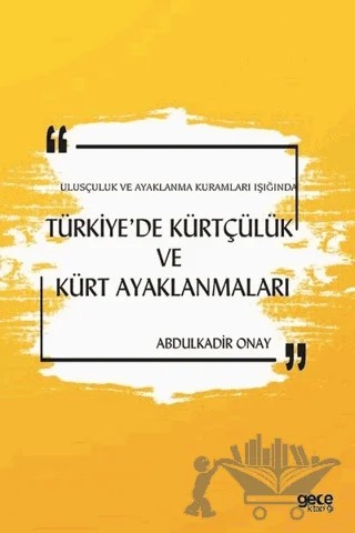 Ulusçuluk ve Ayaklanma Kuramları Işığında Türkiye’de Kürtçülük ve Kürt Ayaklanmaları – Abdulkadir Onay – Gece Kitaplığı kitap kapağı