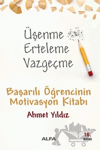 Üşenme Erteleme Vazgeçme – Ahmet Yıldız – Alfa Yayınları kitap kapağı