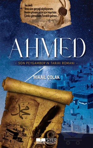Ahmed - Son Peygamber'in Tarihi Romanı – Mikail Çolak – Siyer Çocuk Yayınları kitap kapağı