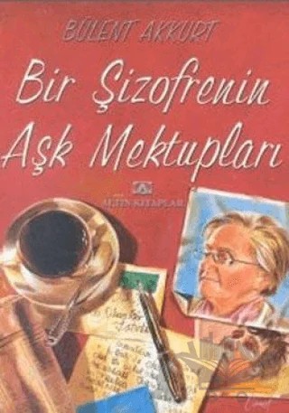 Bir Şizofrenin Aşk Mektupları – Bülent Akkurt – Altın Kitaplar kitap kapağı