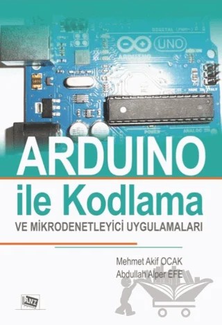 Arduino İle Kodlama ve Mikrodenetleyici Uygulamalar (Renksiz Baskı) – Abdullah Alper Efe, Mehmet Akif Ocak – Anı Yayıncılık kitap kapağı