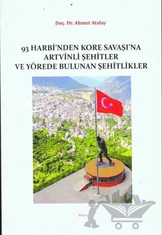 93 Harbi'nden Kore Savaşına Artvinli Şehitler ve Yörede Bulunan Şehitlikler – Ahmet Altay – Kömen Yayınları kitap kapağı