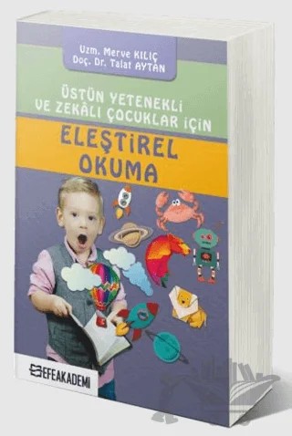 Üstün Yetenekli ve Zekalı Çocuklar İçin Eleştirel Okuma – Merve Kılıç, Talat Aytan – Efe Akademi Yayınları kitap kapağı