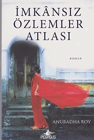 İmkansız Özlemler Atlası – Anuradha Roy – Pegasus Yayınları kitap kapağı