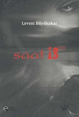 Saat 18.00 – Levent Büyükakar – Etik Yayınları kitap kapağı