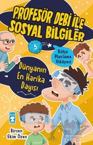 Dünyanın En Harika Dayısı - Profesör Debi İle Sosyal Bilgiler – Birsen Ekim Özen – Timaş Çocuk kitap kapağı