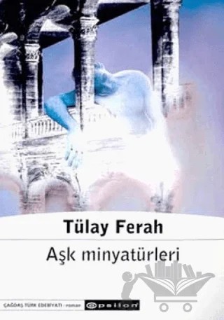 Aşk Minyatürleri – Tülay Ferah – Epsilon Yayınevi kitap kapağı
