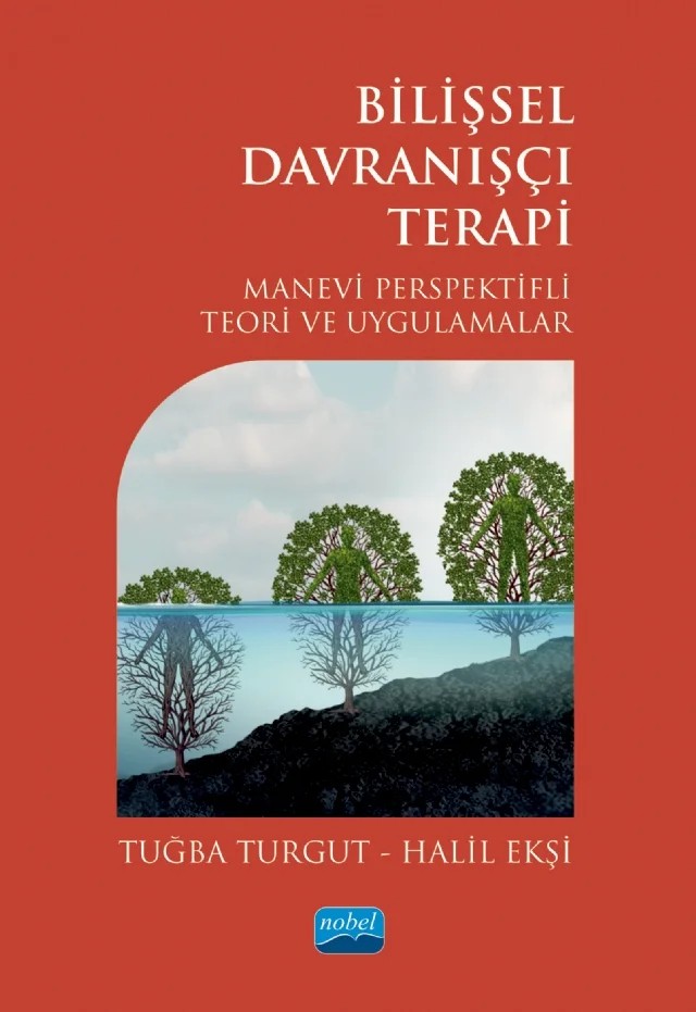 BİLİŞSEL DAVRANIŞÇI TERAPİ - Manevi Perspektifli Teori ve Uygulamalar – Tuğba Turgut, Halil Ekşi – Nobel Akademik Yayıncılık kitap kapağı