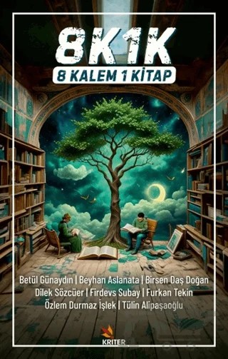 8K1K 8 Kalem 1 Kitap – Betül Günaydın, Beyhan Aslanata, Birsen Dağ Doğan, Dilek Sözcüer, Furkan Tekin, Firdevs Subay, Özlem Durmaz İşlek, Tülin Alipaşaoğlu – Kriter Yayınları kitap kapağı