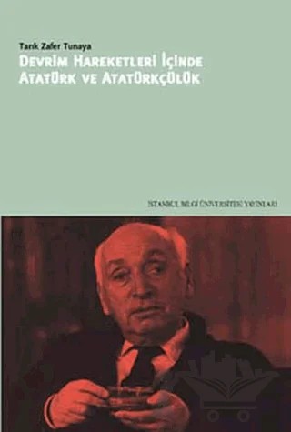Devrim Hareketleri İçinde Atatürk ve Atatürkçülük – Tarık Zafer Tunaya – İstanbul Bilgi Üniversitesi Yayınları kitap kapağı