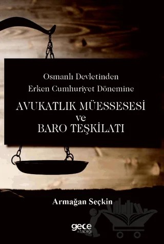 Osmanlı Devletinden Erken Cumhuriyet Dönemine Avukatlık Müessesesi ve Baro Teşkilatı – Selman Yaşar – Gece Kitaplığı kitap kapağı