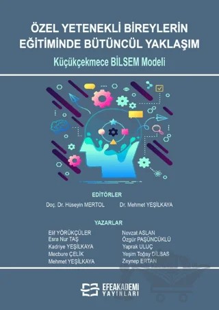 Özel Yetenekli Bireylerin Eğitiminde Bütüncül Yaklaşım: Küçükçekmece Bilsem Modeli – Hüseyin Mertol, Mehmet Yeşilkaya – Efe Akademi Yayınları kitap kapağı
