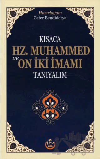 Kısaca Hz. Muhammed ve On İki İmamı Tanıyalım – Cafer Bendiderya – 12 İmam Yayınları kitap kapağı