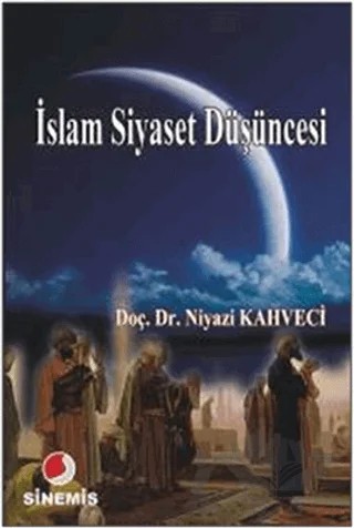 İslam Siyaset Düşüncesi – Niyazi Kahveci – Sinemis Yayınları kitap kapağı