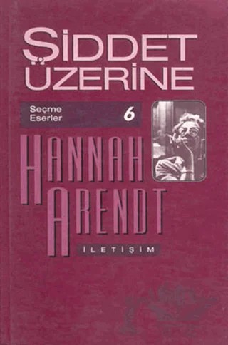 Şiddet Üzerine – Hannah Arendt – İletişim Yayınevi kitap kapağı
