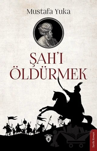 Şah'ı Öldürmek – Mustafa Yuka – Dorlion Yayınları kitap kapağı
