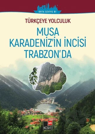 Türkçeye Yolculuk - Musa Karadeniz'in İncisi Trabzon’da (Orta seviye B1) – Yakup Türkdil, Aslı Akıncılar, Dönüş Yılmaz – Kesit Yayınları kitap kapağı