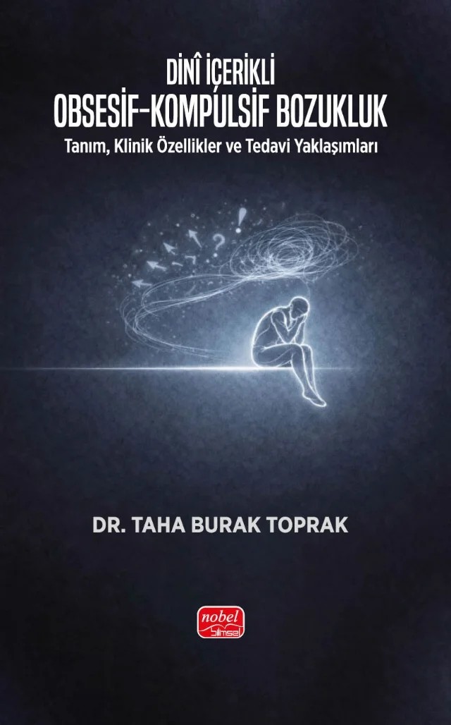 DİNÎ İÇERİKLİ OBSESİF-KOMPULSİF BOZUKLUK - Tanım, Klinik Özellikler ve Tedavi Yaklaşımları – Taha Burak Toprak – Nobel Bilimsel Eserler kitap kapağı