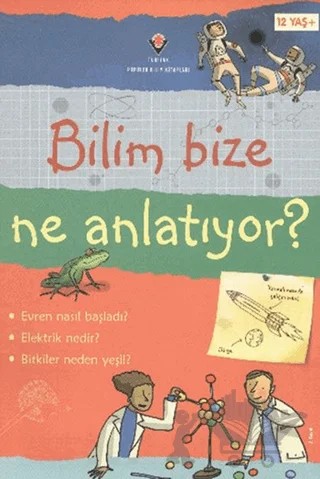Bilim Bize Ne Anlatıyor? – Alex Frith, Hazel Maskell, Kate Davies, Lisa Jane Gillespie – TÜBİTAK Yayınları kitap kapağı