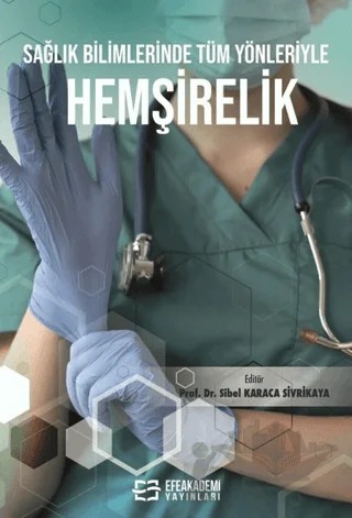 Sağlık Bilimlerinde Tüm Yönleriyle Hemşirelik – Kolektif – Efe Akademi Yayınları kitap kapağı