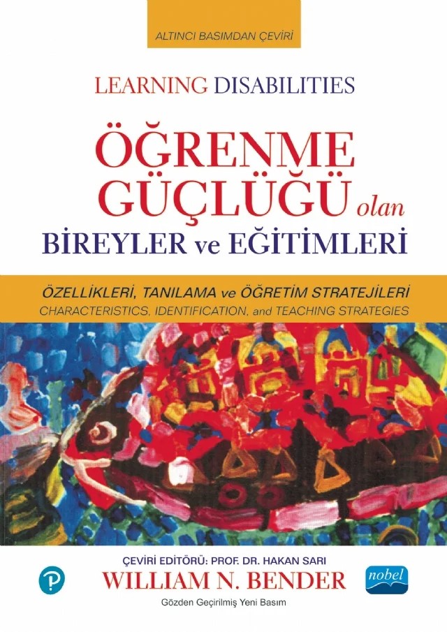 ÖĞRENME GÜÇLÜĞÜ OLAN BİREYLER ve EĞİTİMLERİ / LEARNING DISABILITIES: CHARACTERISTICS, IDENTIFICATION, AND TEACHING STRATEGIES – William N. Bender – Nobel Akademik Yayıncılık kitap kapağı