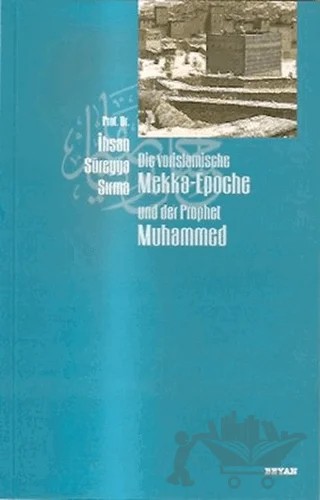 Die Vorislamische Mekka-Epoche und der Prophet Muhammed – İhsan Süreyya Sırma – Beyan Yayınları kitap kapağı
