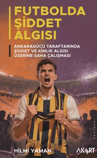 Futbolda Şiddet Algısı – Hilmi Yaman – Akart Yayınları kitap kapağı