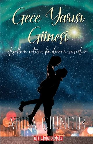 Gece Yarısı Güneşi – Atilla Çilingir – Bilgeoğuz Yayınları kitap kapağı