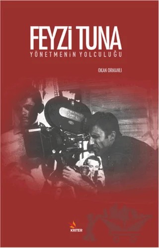 Feyzi Tuna - Yönetmenin Yolculuğu – Okan Ormanlı – Kriter Yayınları kitap kapağı