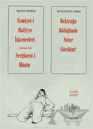 Cemiyet-i Hafiyye İşkenceleri Yahud Bir Sergüzeşt-i Hunin - Bekirağa Bölüğünde Neler Gördüm ? – Hafız Kemal, Süleyman Sırrı – Bedir Yayınları kitap kapağı
