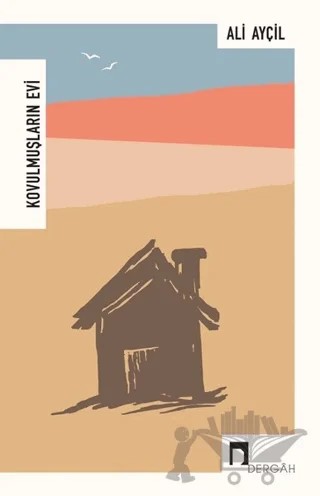 Kovulmuşların Evi – Ali Ayçil – Dergah Yayınları kitap kapağı