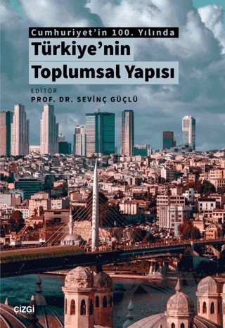 Cumhuriyet'in 100. Yılında Türkiye'nin Toplumsal Yapısı – Sevinç Güçlü – Çizgi Kitabevi Yayınları kitap kapağı