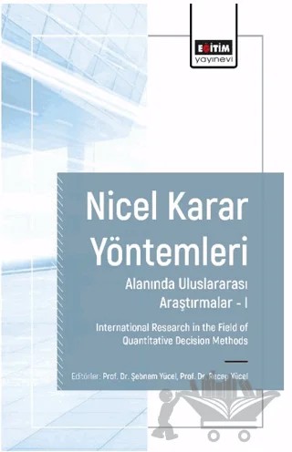 Nicel Karar Yöntemleri Alanında Uluslararası Araştırmalar I – Şebnem Yücel, Recep Yücel, Tevfik Bulut, Gamze Dolanbay, Emre Ekin, Serap Pelin Türkoğlu, Bilge Meydan – Eğitim Yayınevi - Bilimsel Eserler kitap kapağı