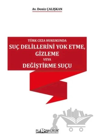 Türk Ceza Hukukunda Suç Delillerini Yok Etme, Gizleme veya Değiştirme Suçu – Deniz Çalışkan – Platon Hukuk kitap kapağı