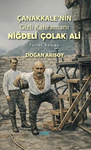 Çanakkale’nin Gizli Kahramanı Niğdeli Çolak Ali – Doğan Arısoy – Çimke Yayınevi kitap kapağı