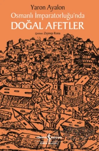 Osmanlı İmparatorluğu’nda Doğal Afetler – Yaron Ayalon – İş Bankası Kültür Yayınları kitap kapağı