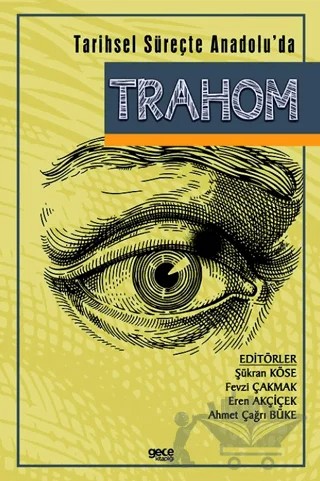Tarihsel Süreçte Anadolu’da Trahom – Şükran Köse, Fevzi Çakmak, Eren Akçiçek, Ahmet Çağrı Büke – Gece Kitaplığı kitap kapağı