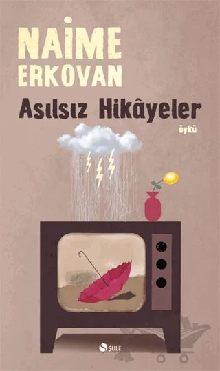 Asılsız Hikayeler – Naime Erkovan – Şule Yayınları kitap kapağı