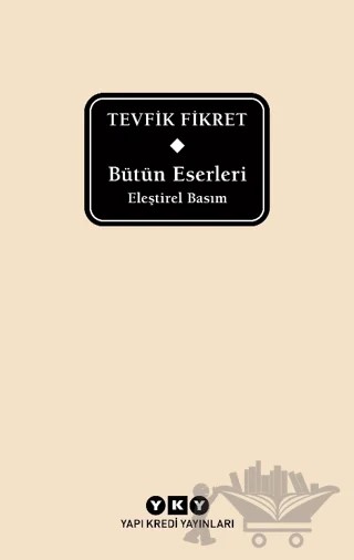 Bütün Eserleri Eleştirel Basım - Tevfik Fikret – Tevfik Fikret – Yapı Kredi Yayınları kitap kapağı