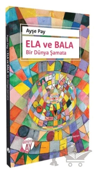 Ela ve Bala Bir Dünya Şamata – Ayşe Pay – Büyüyen Ay Yayınları kitap kapağı