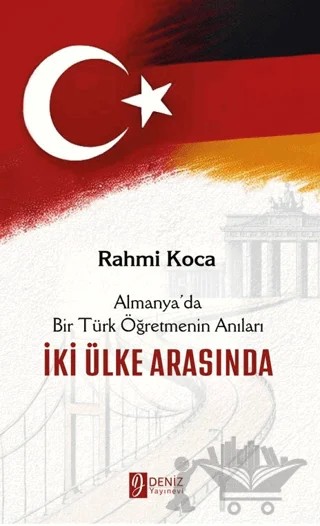 İki Ülke Arasında - Almanya’da Bir Türk Öğretmenin Anıları – Rahmi Koca – Deniz Yayınevi kitap kapağı